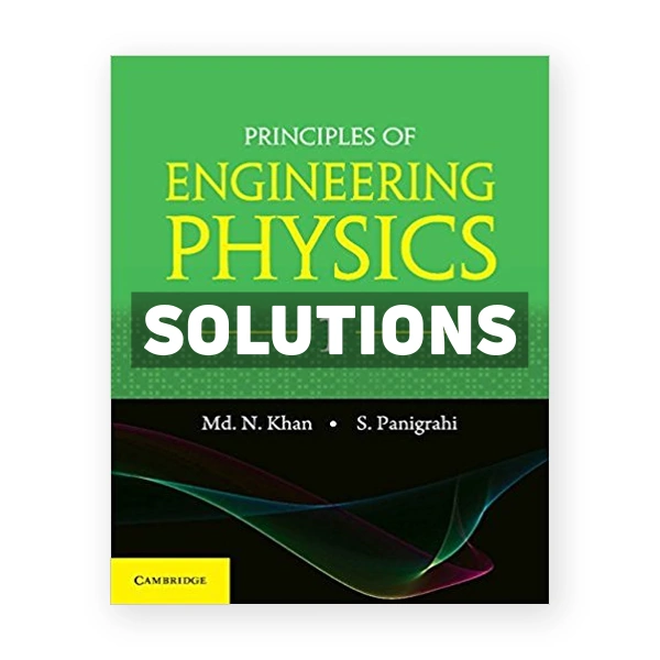 Principles of Engineering Physics 1 1st edition Khan Solutions Manual