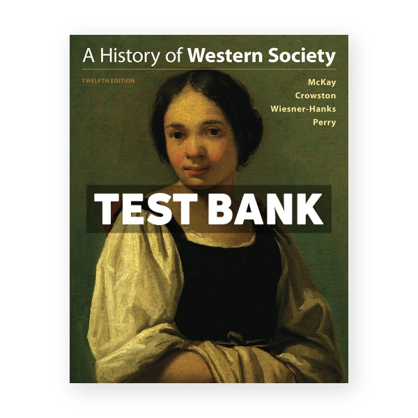 History of Western Society 12th edition McKay Test Bank