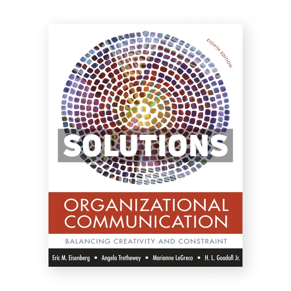 Organizational Communication Balancing Creativity and Constraint 8th edition Eisenberg Solutions Manual