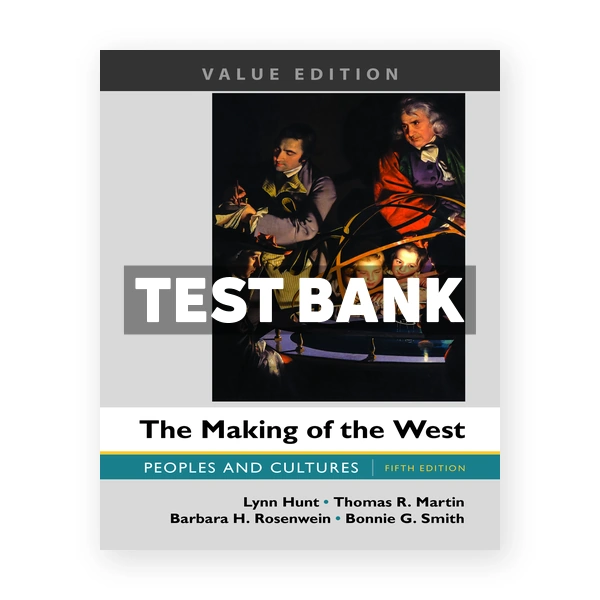 Making of the West Peoples and Cultures Value Edition 5th edition Hunt Test Bank