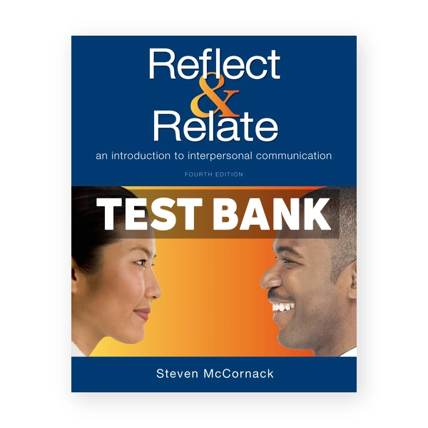 Reflect and Relate An Introduction to Interpersonal Communication 3rd edition McCornack Test Bank