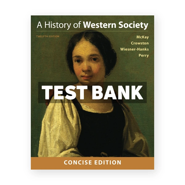 History of Western Society Concise Edition 12th edition McKay Test Bank