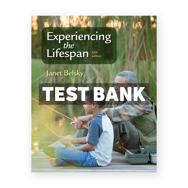 Experiencing the Lifespan 5th edition Belsky Test Bank