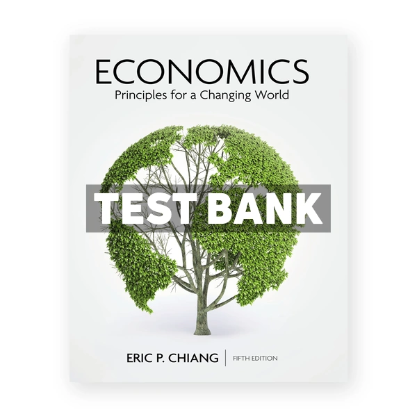 Economics Principles for a Changing World 5th edition Chiang Test Bank