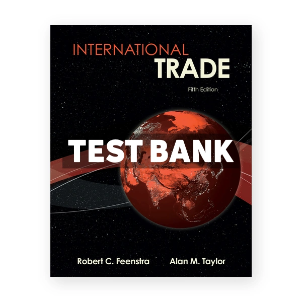 International Trade 5th edition Feenstra Test Bank