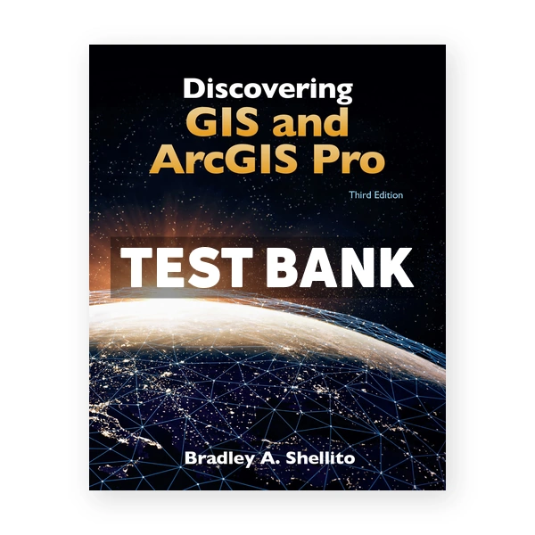 Discovering GIS and ArcGIS Pro 3rd edition Shellito Test Bank