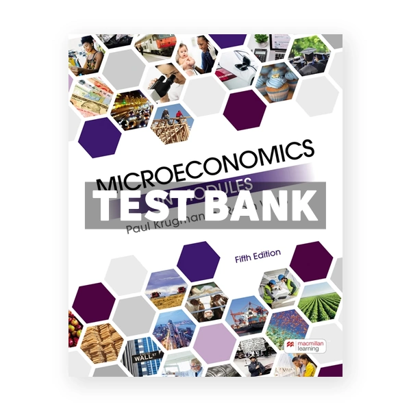 Microeconomics in Modules 5th edition Krugman Test Bank