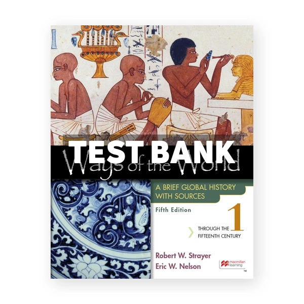 Ways of the World with Sources Volume 1 - A Brief Global History 5th edition Strayer Test Bank