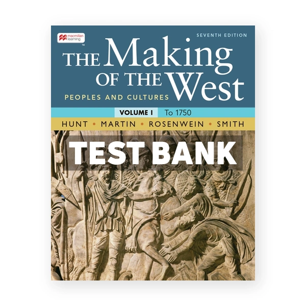 The Making of the West Volume 1 - Peoples and Cultures 7th edition Hunt Test Bank