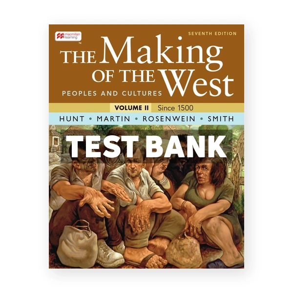 The Making of the West Volume 2 - Peoples and Cultures 7th edition Hunt Test Bank