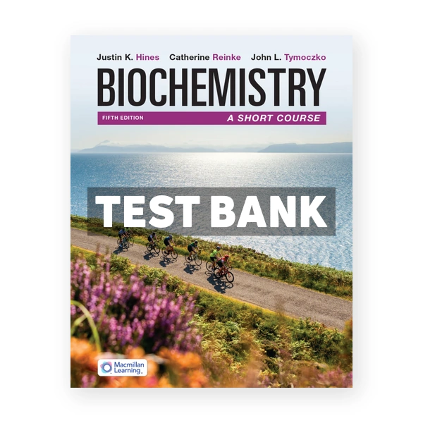 Biochemistry - A Short Course 5th edition Hines Test Bank
