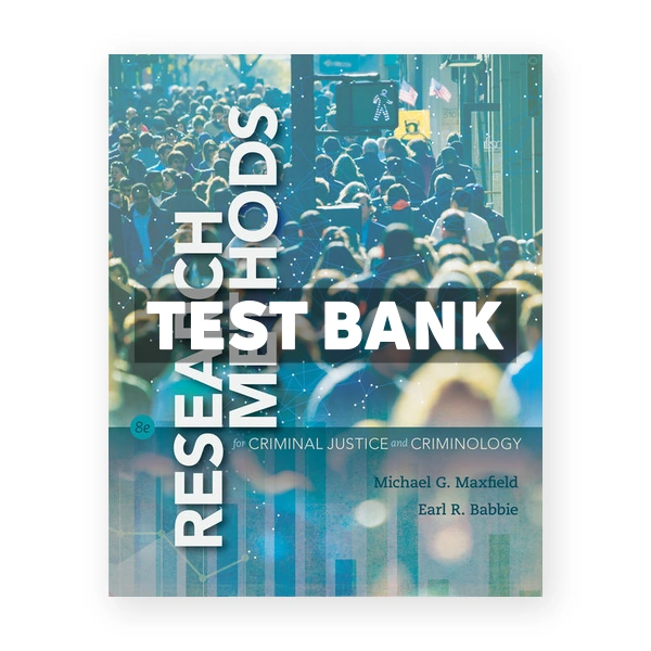 Research Methods for Criminal Justice and Criminology 8th edition Maxfield Test Bank