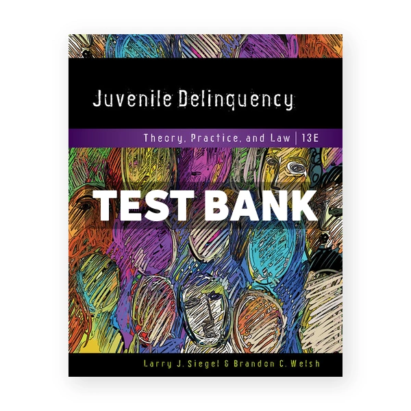 Juvenile Delinquency 13th edition Siegel Test Bank