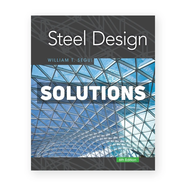 Steel Design 6th edition Segui Solutions Manual