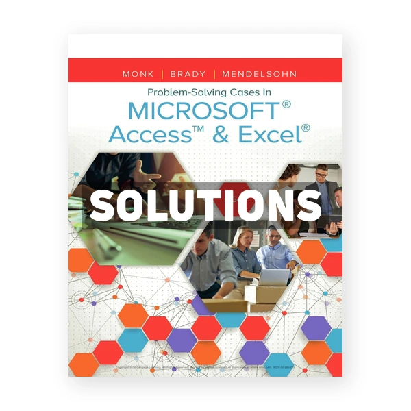 Problem Solving Cases In Microsoft Access and Excel 15th edition Monk Solutions Manual