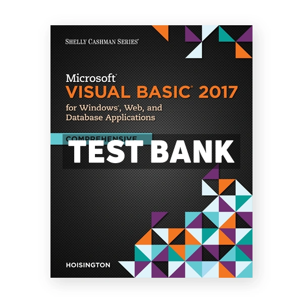 Microsoft Visual Basic 2017 for Windows Web and Database Applications Comprehensive 1st edition Hoisington Test Bank