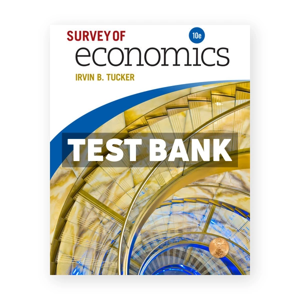 Survey of Economics 10th edition Tucker Test Bank
