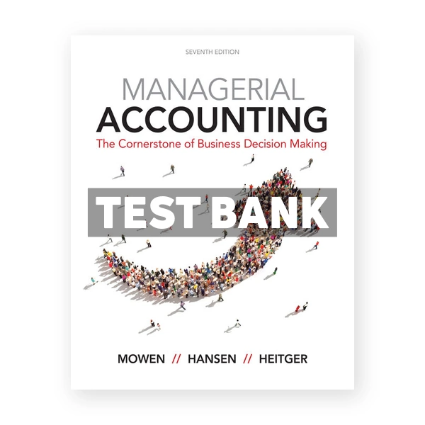 Managerial Accounting 7th edition Mowen Test Bank