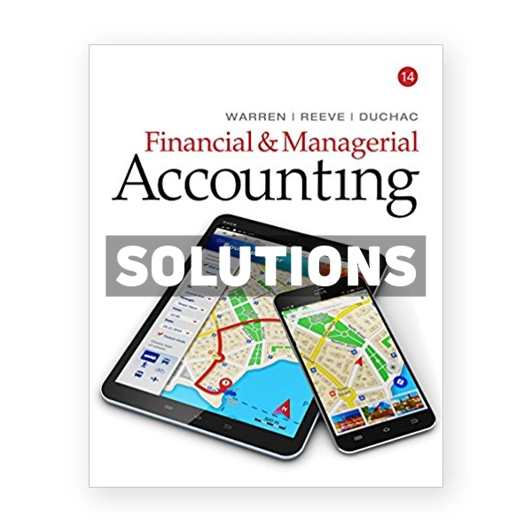 Financial and Managerial Accounting 14th edition Warren Solutions Manual