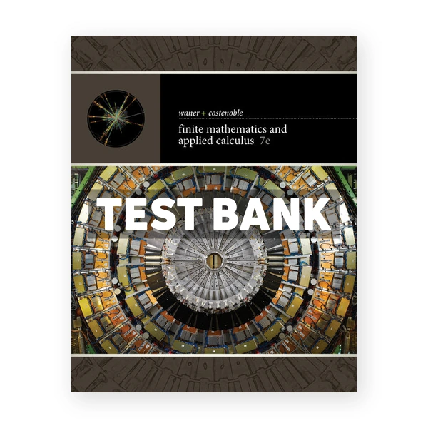 Finite Mathematics and Applied Calculus 7th edition Waner Test Bank
