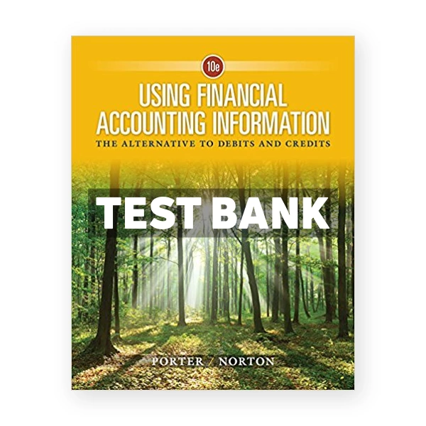 Using Financial Accounting Information The Alternative to Debits and Credits 10th edition Porter Test Bank