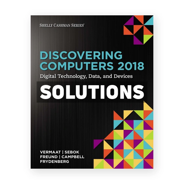 Discovering Computers 2018 Digital Technology Data and Devices 1st edition Vermaat Solutions Manual