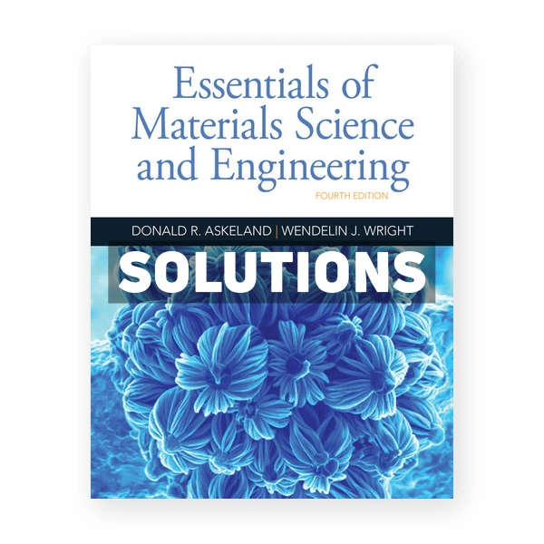 Essentials of Materials Science and Engineering 4th edition Askeland Solutions Manual