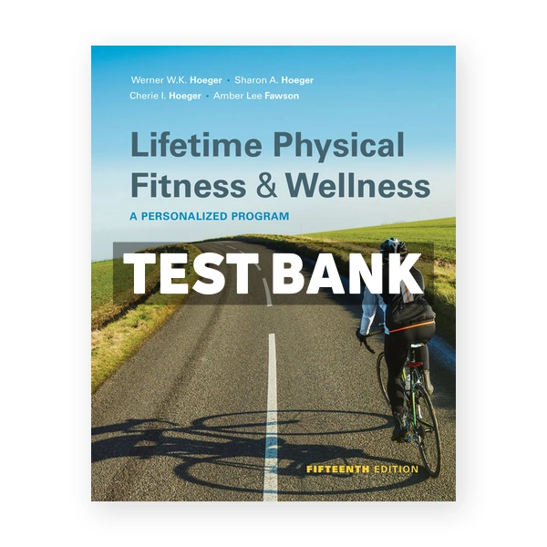 Lifetime Physical Fitness and Wellness 15th edition Hoeger Test Bank