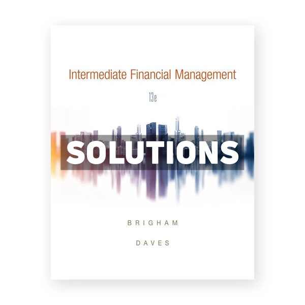 Intermediate Financial Management 13th edition Brigham Solutions Manual