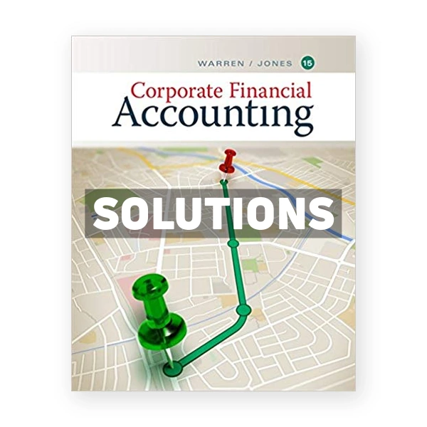 Corporate Financial Accounting 15th edition Warren Solutions Manual
