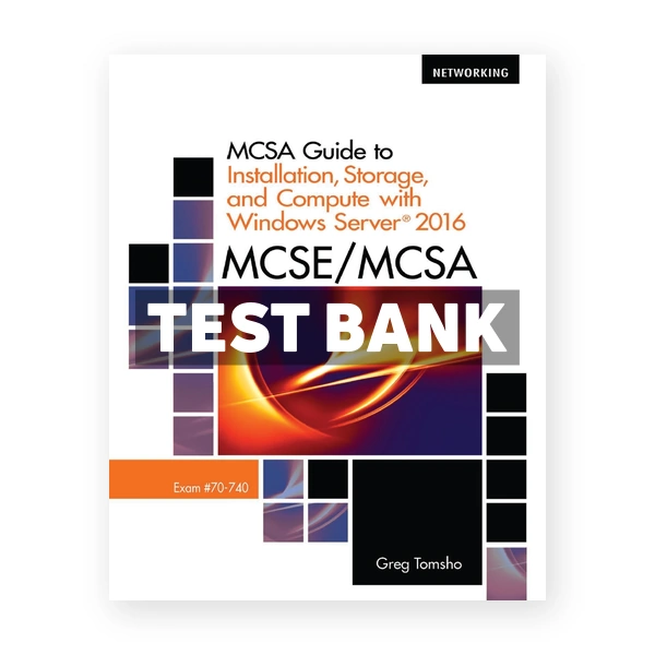 MCSE MCSA MCSA Guide to Installation Storage and Compute with Microsoft Windows Server 2016 Exam 70-740 1st edition Tomsho Test Bank