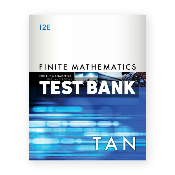 Finite Mathematics for the Managerial Life and Social Sciences 12th edition Tan Test Bank