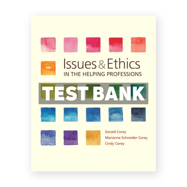 Issues and Ethics in the Helping Professions 10th edition Corey Test Bank