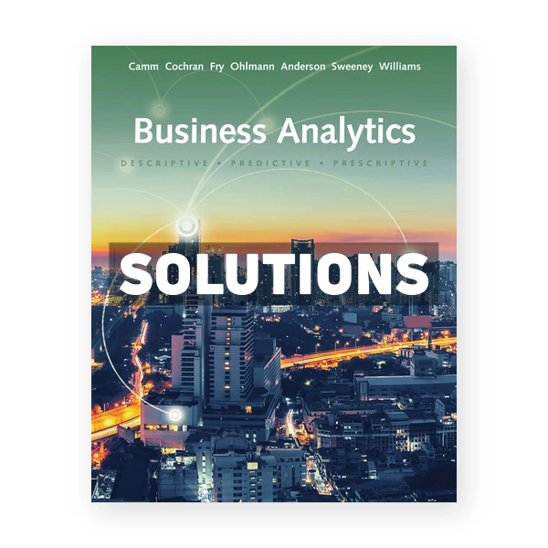 Business Analytics 3rd edition Camm Solutions Manual