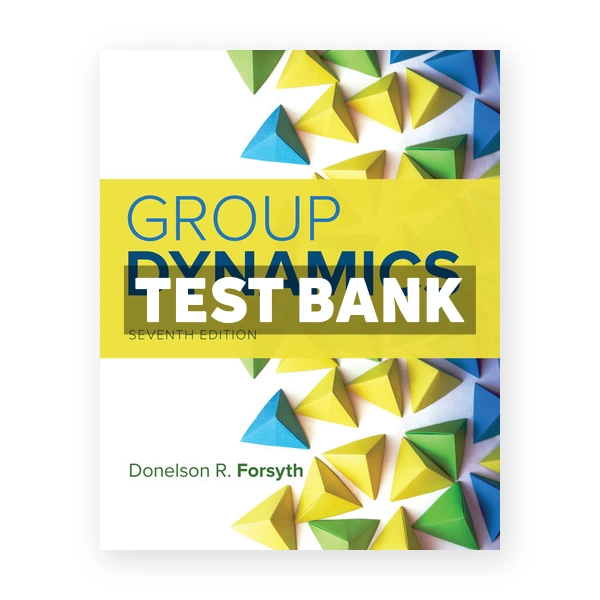 Group Dynamics 7th edition Forsyth Test Bank