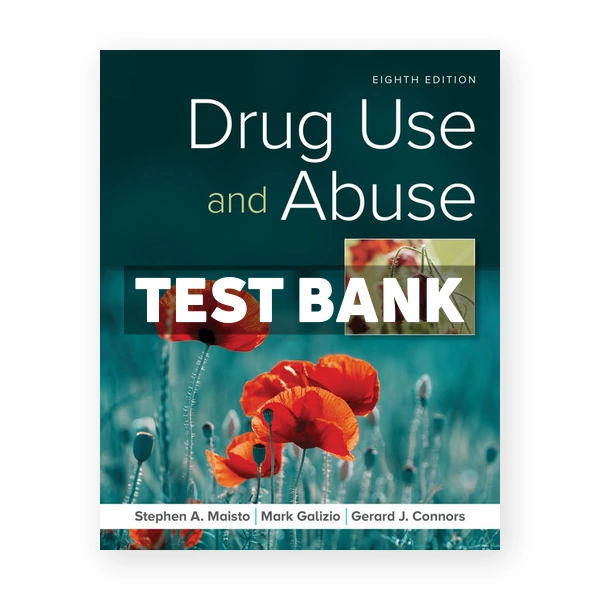 Drug Use and Abuse 8th edition Maisto Test Bank