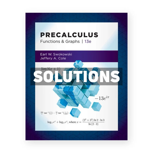Precalculus Functions and Graphs 13th edition Swokowski Solutions Manual