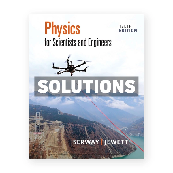 Physics for Scientists and Engineers 10th edition Serway Solutions Manual