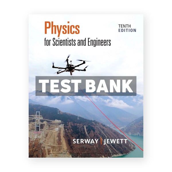 Physics for Scientists and Engineers 10th edition Serway Test Bank