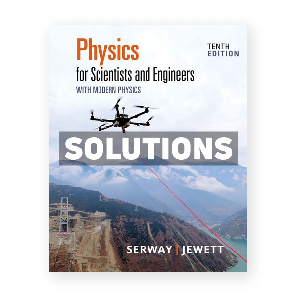 Physics for Scientists and Engineers with Modern Physics 10th edition Serway Solutions Manual