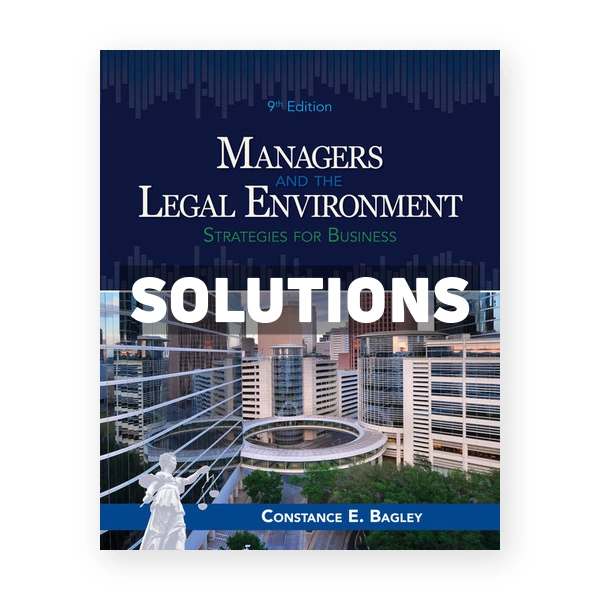 Managers and the Legal Environment 9th edition Bagley Solutions Manual