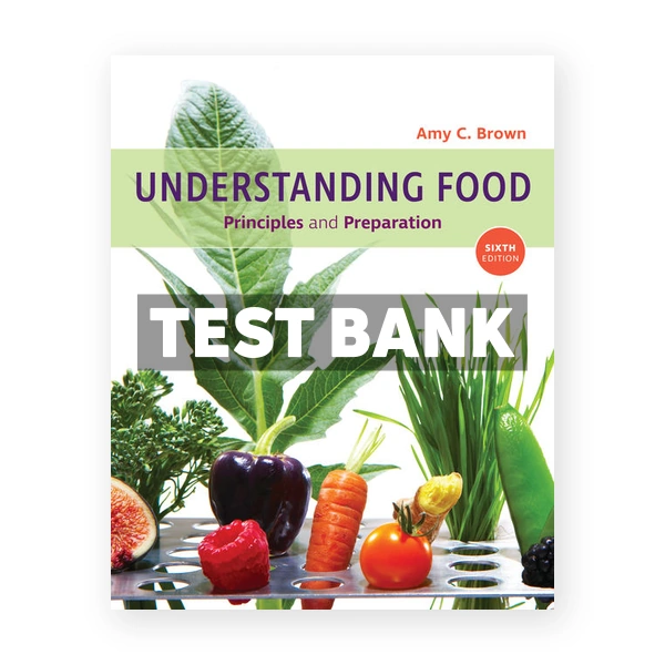Understanding Food Principles and Preparation 6th edition Brown Test Bank