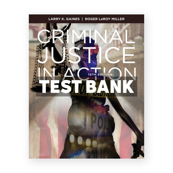 Criminal Justice in Action 10th edition Gaines Test Bank