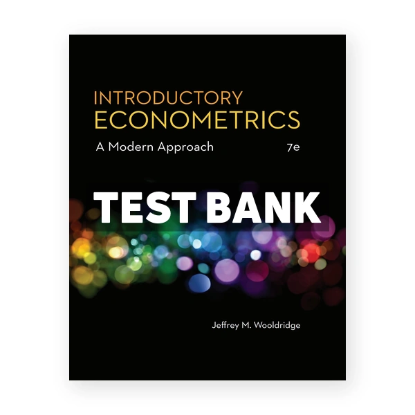 Introductory Econometrics A Modern Approach 7th edition Wooldridge Test Bank