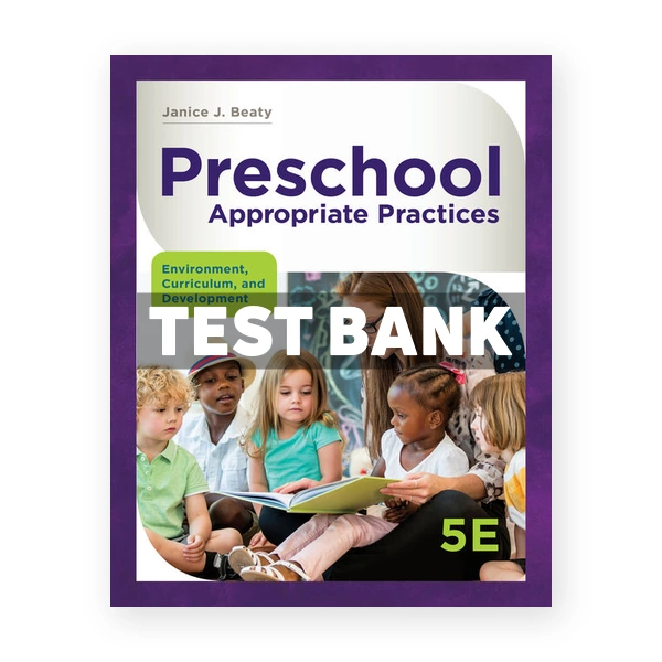 Preschool Appropriate Practices Environment Curriculum and Development 5th edition Beaty Test Bank