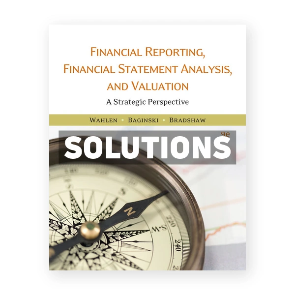 Financial Reporting Financial Statement Analysis and Valuation 9th edition Wahlen Solutions Manual