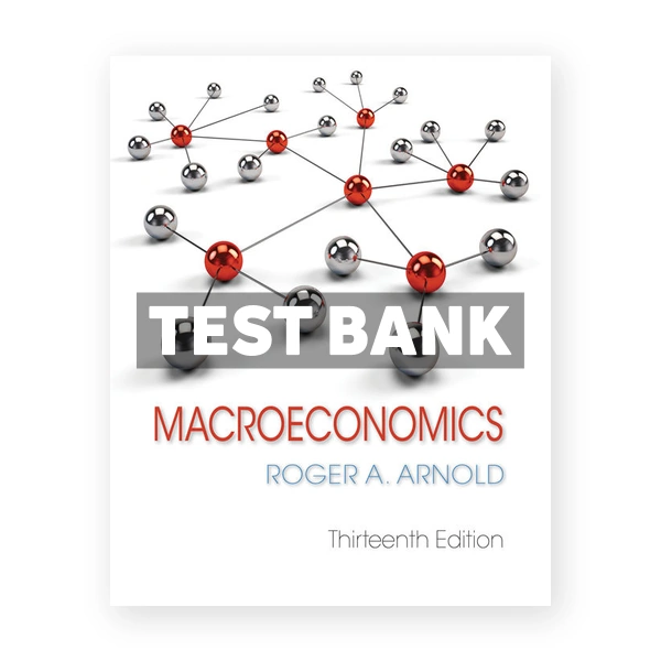 Macroeconomics 13th edition Arnold Test Bank