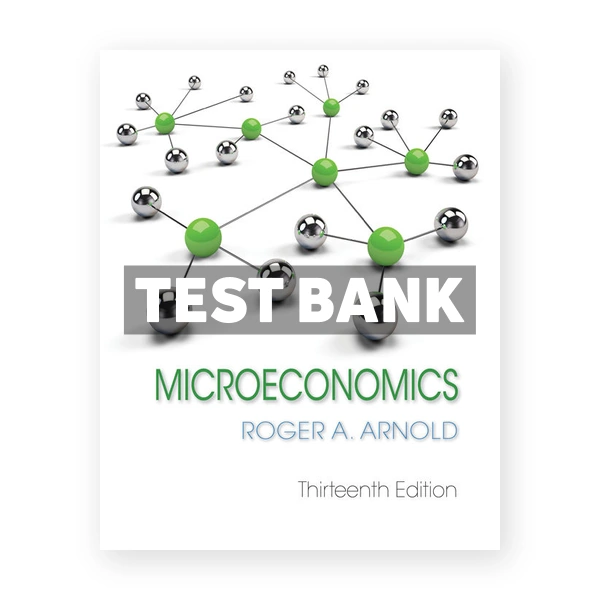 Microeconomics 13th edition Arnold Test Bank