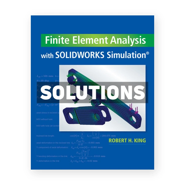 Finite Element Analysis with SOLIDWORKS Simulation 1st edition King Solutions Manual