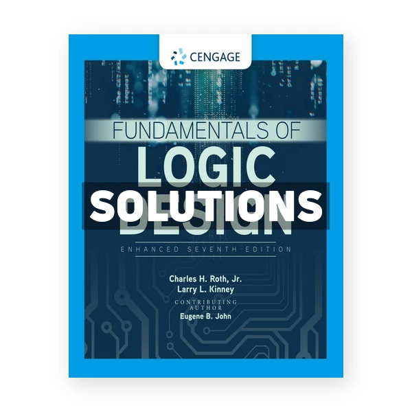 Fundamentals of Logic Design Enhanced Edition 7th edition Roth Solutions Manual